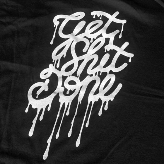 "Get Shit done" Tee shirt zoom impression sérigraphie