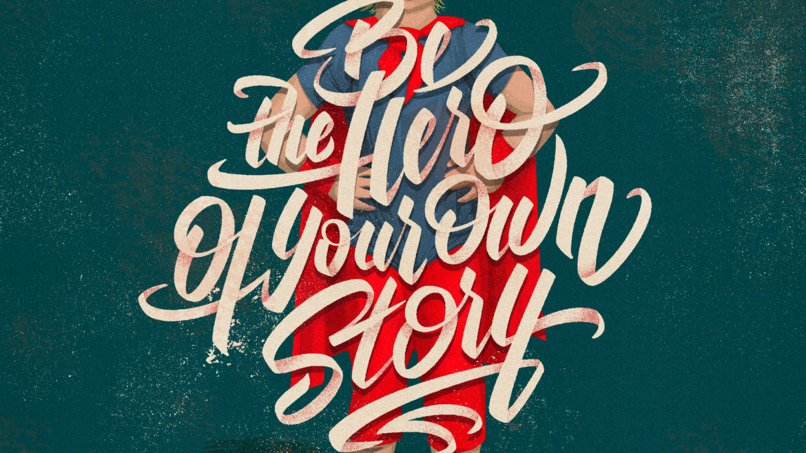 Be the hero of your own story
