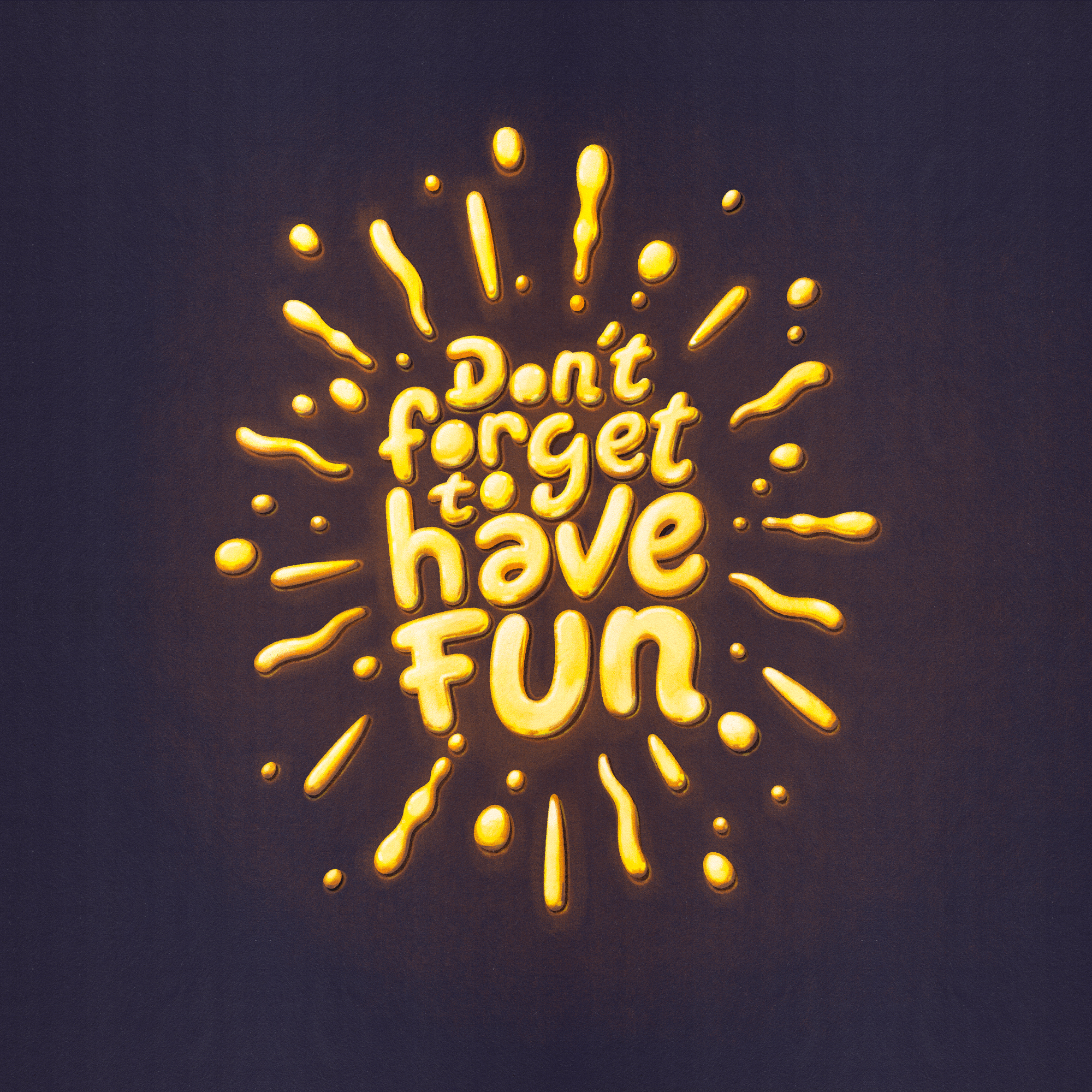 Don't forget to have fun