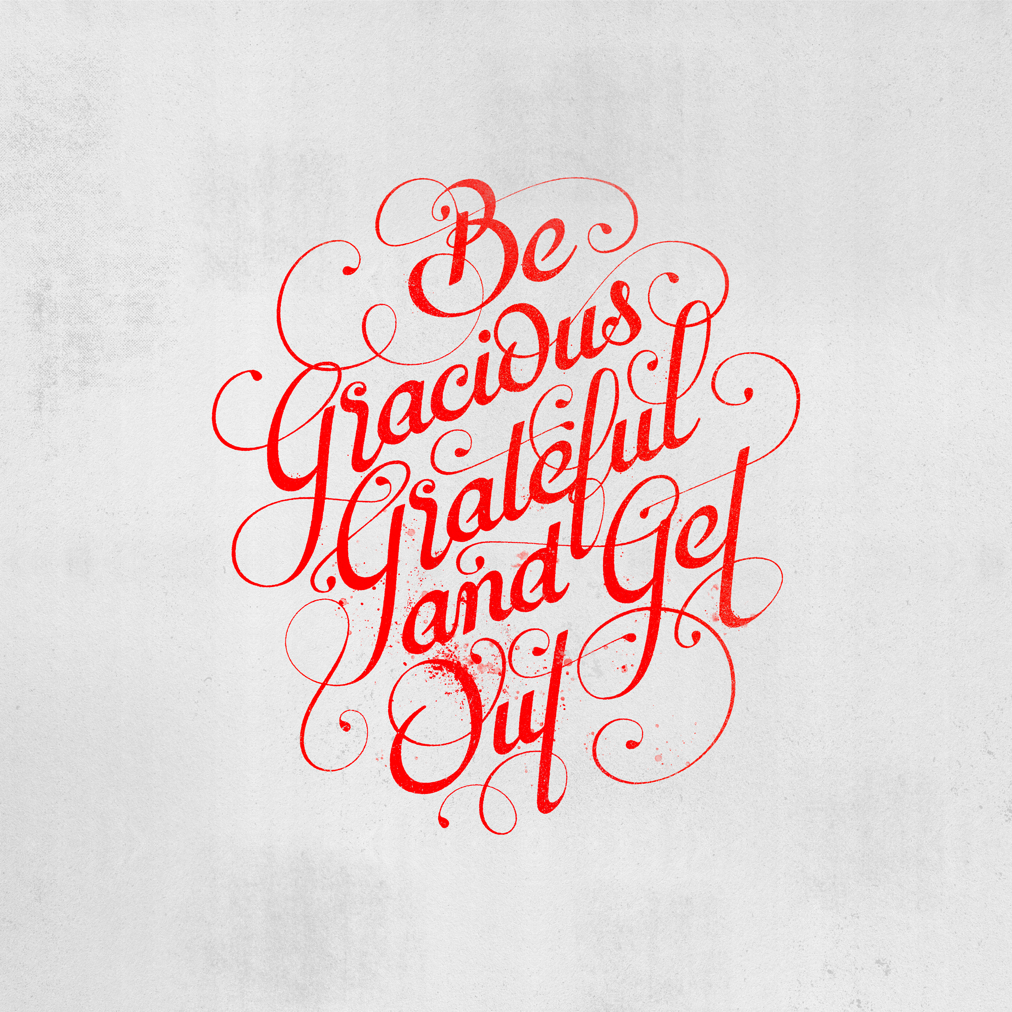 Be gracious grateful and get out